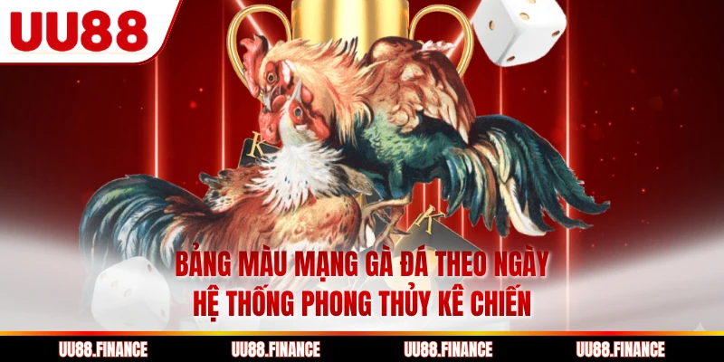 Bảng Màu Mạng Gà Đá Theo Ngày - Hệ Thống Phong Thủy Kê Chiến