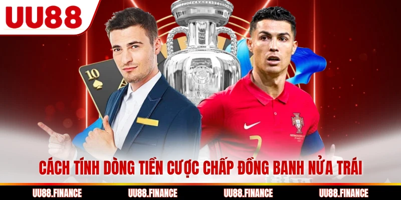 Cách tính dòng tiền cược chấp đồng banh nửa trái