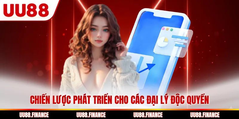 Chiến lược phát triển cho các đại lý độc quyền