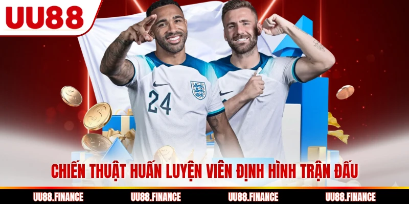 Chiến thuật huấn luyện viên định hình trận đấu