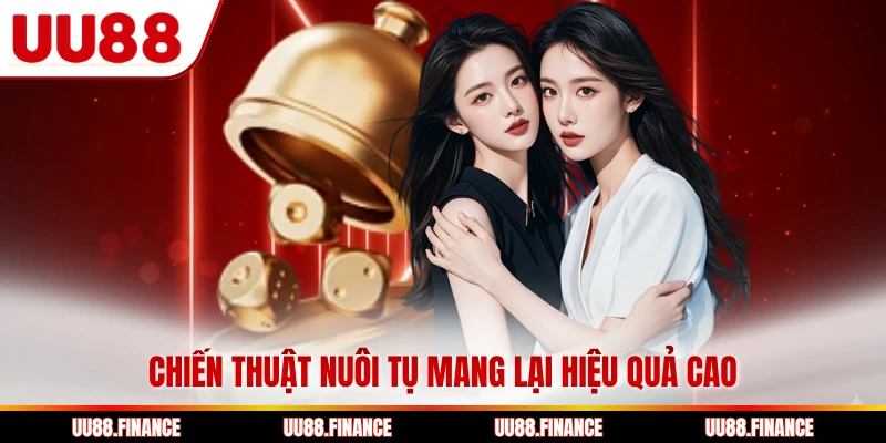 Chiến thuật nuôi tụ mang lại hiệu quả cao