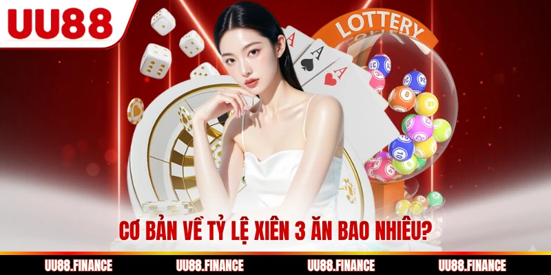 Cơ bản về tỷ lệ xiên 3 ăn bao nhiêu?