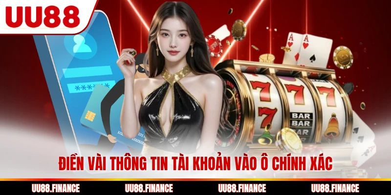 Điền vài thông tin tài khoản vào ô chính xác