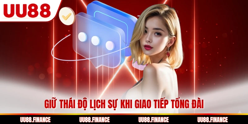 Giữ thái độ lịch sự khi giao tiếp tổng đài