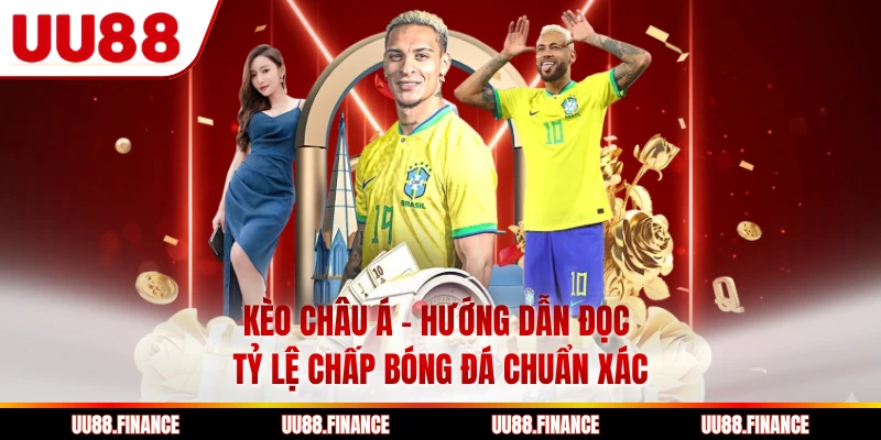 Kèo Châu Á - Hướng Dẫn Đọc Tỷ Lệ Chấp Bóng Đá Chuẩn Xác
