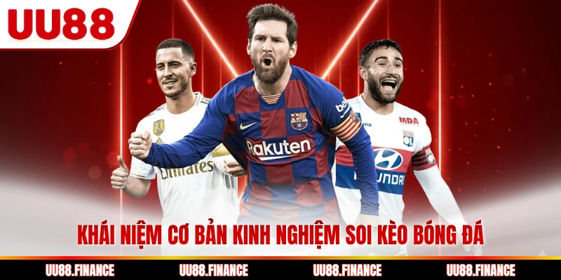 Khái niệm cơ bản kinh nghiệm soi kèo bóng đá