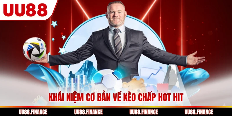 Khái niệm cơ bản về kèo chấp hot hit