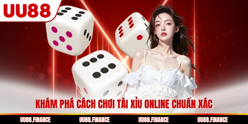Khám phá cách chơi tài xỉu online chuẩn xác