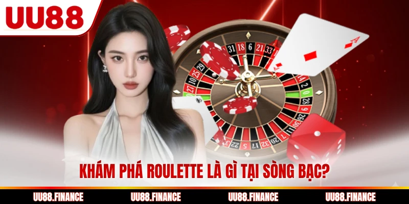 Khám phá Roulette là gì tại sòng bạc?