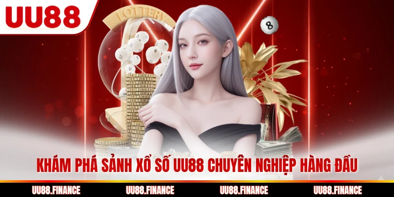 Khám phá sảnh xổ số UU88 chuyên nghiệp hàng đầu