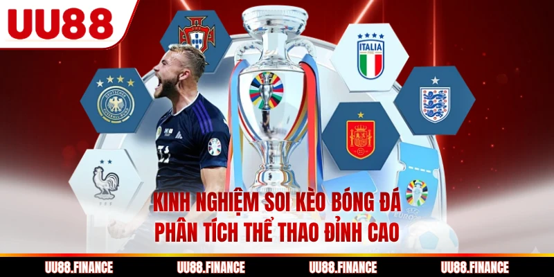 Kinh Nghiệm Soi Kèo Bóng Đá - Phân Tích Thể Thao Đỉnh Cao
