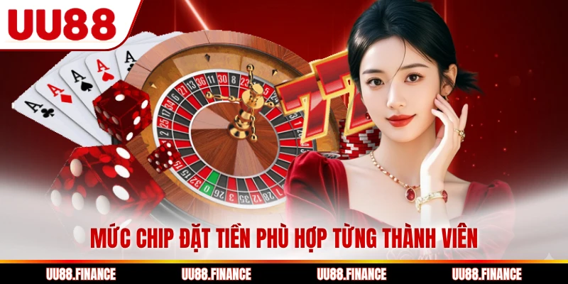 Mức chip đặt tiền phù hợp từng thành viên