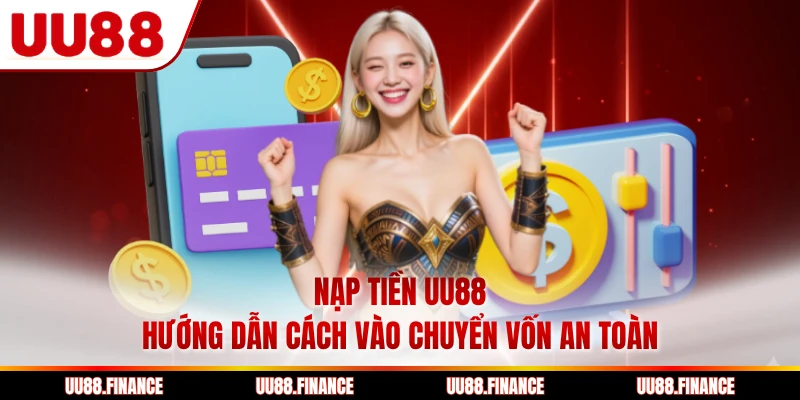Nạp Tiền UU88 - Hướng Dẫn Cách Vào Chuyển Vốn An Toàn
