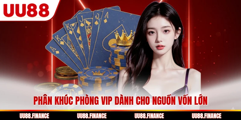 Phân khúc phòng vip dành cho nguồn vốn lớn
