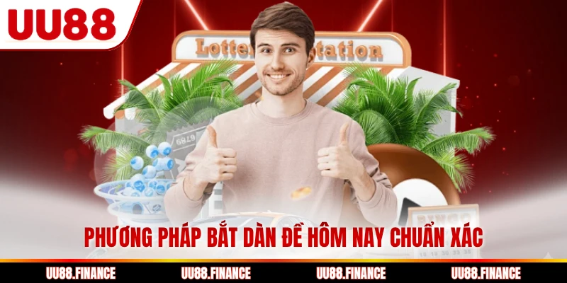 Phương pháp bắt dàn đề hôm nay chuẩn xác