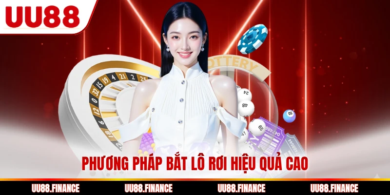 Phương pháp bắt lô rơi hiệu quả cao