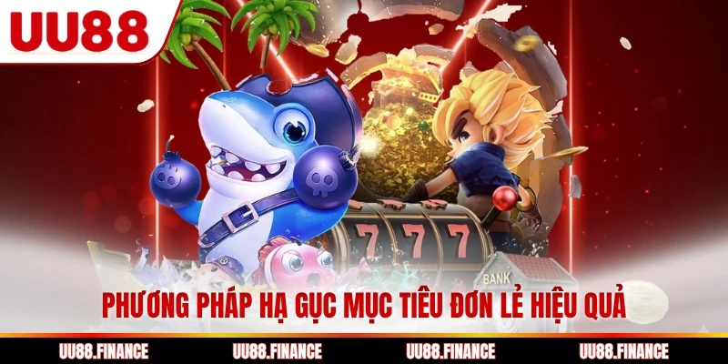 Phương pháp hạ gục mục tiêu đơn lẻ hiệu quả