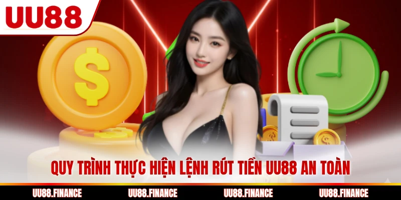 Quy trình thực hiện lệnh rút tiền UU88 an toàn