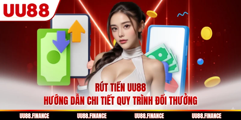 Rút Tiền UU88 - Hướng Dẫn Chi Tiết Quy Trình Đổi Thưởng