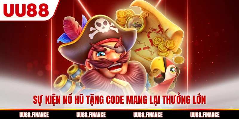 Sự kiện nổ hũ tặng code mang lại thưởng lớn