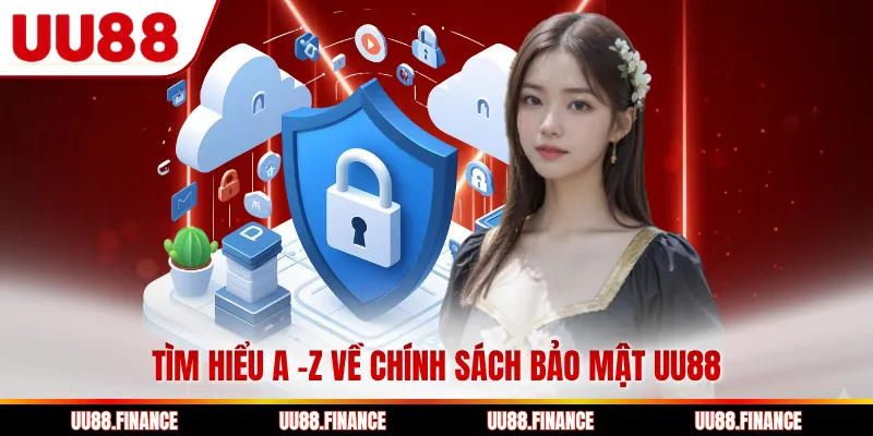 Tìm hiểu A -Z về chính sách bảo mật UU88