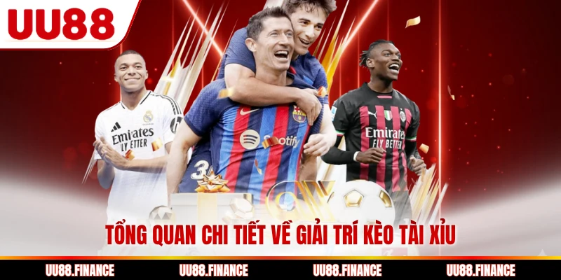 Tổng quan chi tiết về giải trí kèo tài xỉu