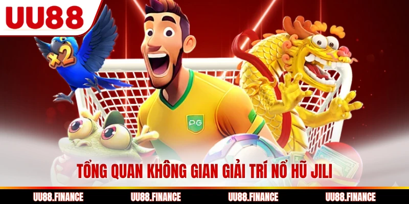 Tổng quan không gian giải trí nổ hũ Jili