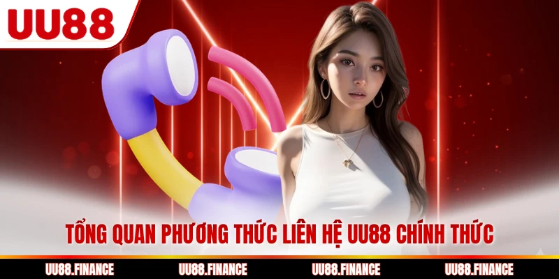Tổng quan phương thức liên hệ UU88 chính thức
