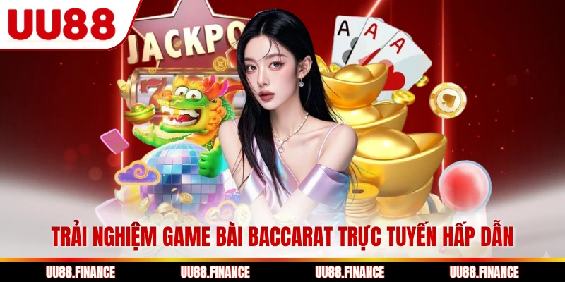 Trải nghiệm game bài Baccarat trực tuyến hấp dẫn