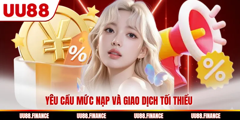Yêu cầu mức nạp và giao dịch tối thiểu 